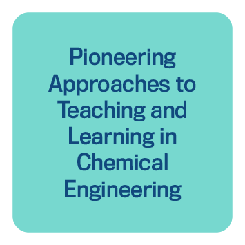 Pioneering Approaches to Teaching and Learning in Chemical Engineering